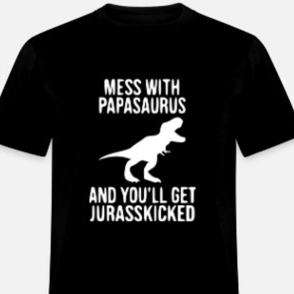 Papasaurus Shirt Get Jurasskicked - Picture 1 of 1